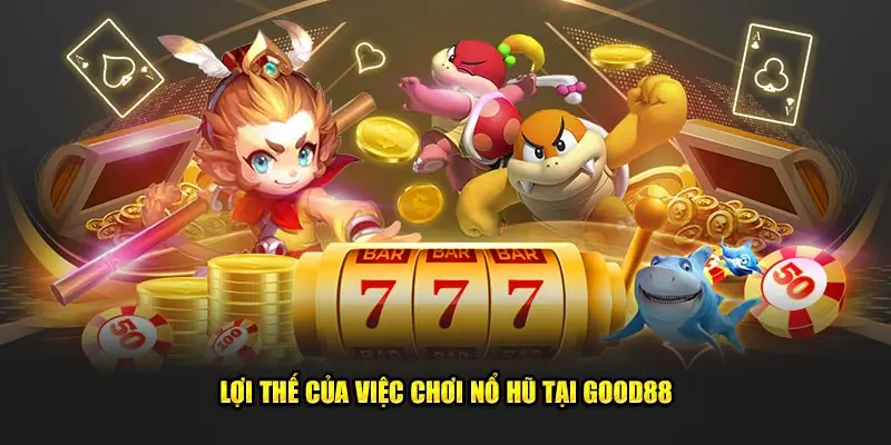 Hướng dẫn cách cá cược tại sảnh game nổ hũ Good88